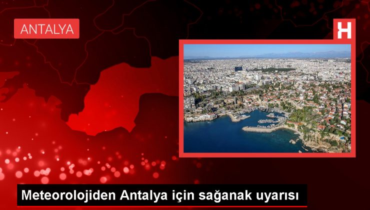 Antalya’da akşam saatlerine kadar gök gürültülü sağanak bekleniyor