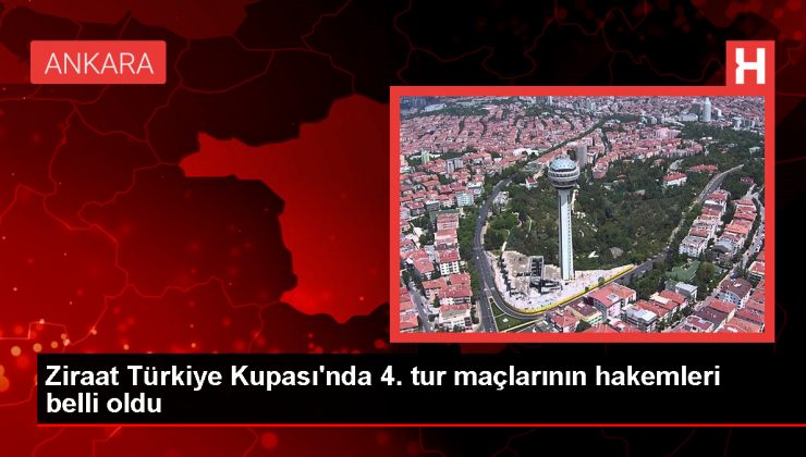 Ziraat Türkiye Kupası 4. tur maçlarının hakemleri açıklandı