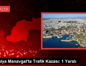 Antalya Manavgat’ta Trafik Kazası: 1 Yaralı
