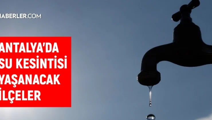 ASAT Antalya su kesintisi: Antalya’da sular ne zaman gelecek? 21 Şubat 2024 Antalya su kesintisi listesi!