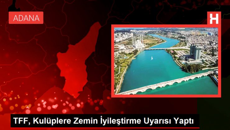 TFF, Kulüplere Zemin İyileştirme Uyarısı Yaptı