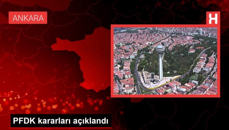 PFDK kararları açıklandı