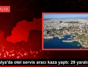 Antalya’da otel servis aracı kaza yaptı: 29 yaralı