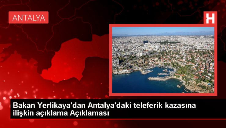 Antalya’da Teleferik Kazası Soruşturması Başlatıldı