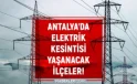 18 Temmuz 2024 Antalya elektrik kesintisi! GÜNCEL KESİNTİLER Antalya’da elektrikler ne zaman gelecek?